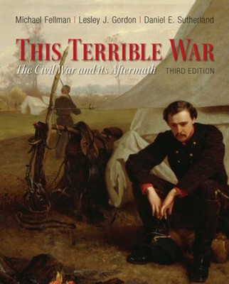 This Terrible War: The Civil War and Its Aftermath by Michael Fellman: Used