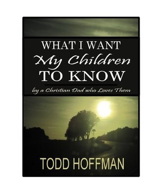What I Want My Children to Know, Todd Michael Hoffman