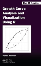 Growth Curve Analysis and Visualization Using R (Chapman & Hall/CRC The R Se...
