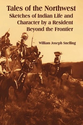 Tales of the Northwest William Joseph Snelling Taschenbuch Englisch 2006
