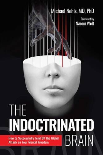 The Indoctrinated Brain: How To Successfully Fend Off The Global Attack O - Good