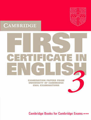 Cambridge First Certificate in English 3 Student's book: Examination Papers fro
