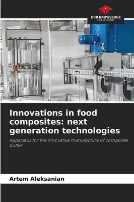 Innovations in food composites: next generation technologies Artem Aleksanyan