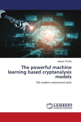 The powerful machine learning based cryptanalysis models | Zakaria Tolba | Buch