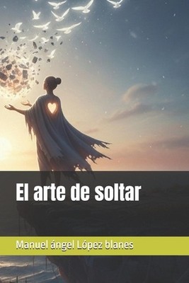 El arte de soltar by Manuel ?ngel L?pez Blanes (Spanish) Paperback Book