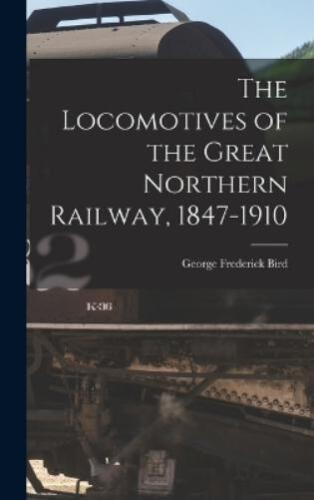 George Frederick B The Locomotives of the Great Northern Railway, 1847-1 (Relié) - Photo 1/1