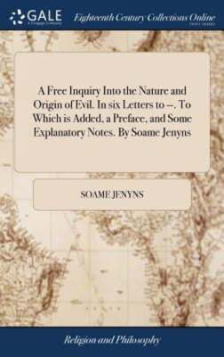 A Free Inquiry Into the Nature and Origin of Evil. In six Letters to --. To: New