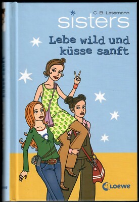 Sisters Band 07 - Lebe wild und küsse sanft (C. B. Lessmann, gebunden)