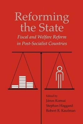 Reforming the State: Fiscal and Welfare Reform in Post-Socialist Countries by St