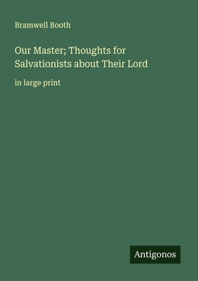 Bramwell Booth | Our Master; Thoughts for Salvationists about Their Lord | Buch