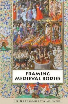 Framing Medieval Bodies by Kay, Sarah