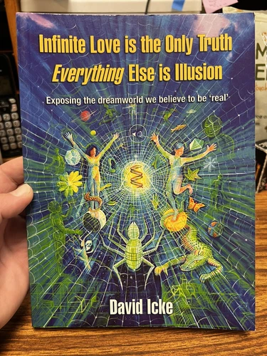 Infinite Love Is the Only Truth: Everything Else Is Illusion by David Icke