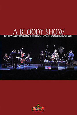 A Bloody Show: John Wesley Harding & Friends Live at Bumbershoot 2005 DVD & CD