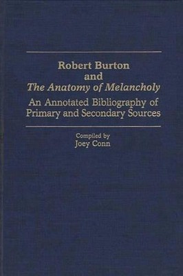 Robert Burton and The Anatomy of Melancholy: An Annotated Bibliography of Primar