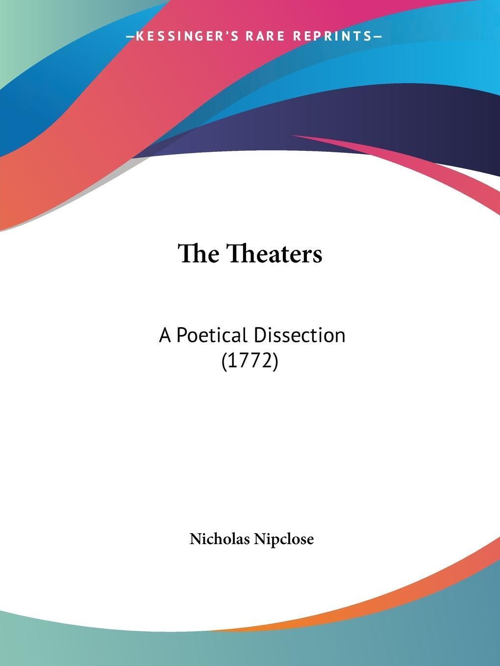 The Theaters A Poetical Dissection (1772) Nicholas Nipclose
