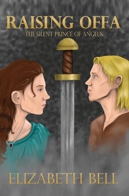 Raising Offa: The Silent Prince of Angeln by Elizabeth Bell (English) Paperback