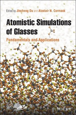 Atomistic Simulations of Glasses by Jincheng Du, Alastair N. ... - 9781118939062