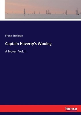 Trollope - Captain Haverty's Wooing A Novel  Vol. I. - New paperback o - X555z