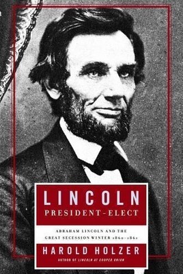 Lincoln President-Elect by Harold Holzer (2008, Hardcover)