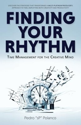 Finding Your Rhythm Time Management For The Creative Mi -  NEW PEDRO SP. POLAN 2