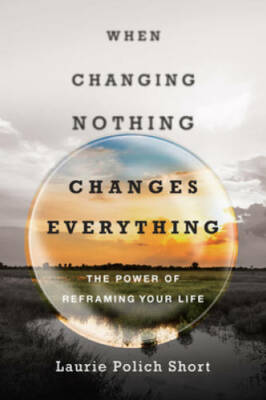 When Changing Nothing Changes Everything: The Power of Reframing Yo - GOOD