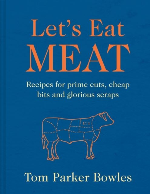 Let's Eat Meat by Tom Parker Bowles Hardback