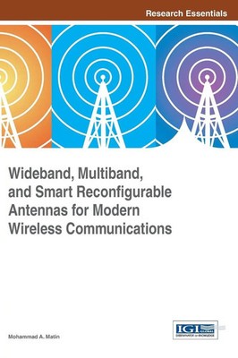 Mohammad A. Matin | Wideband, Multiband, and Smart Reconfigurable Antennas...