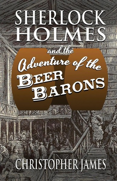 Christopher James | Sherlock Holmes And The Adventure Of The Beer Barons | Buch-image