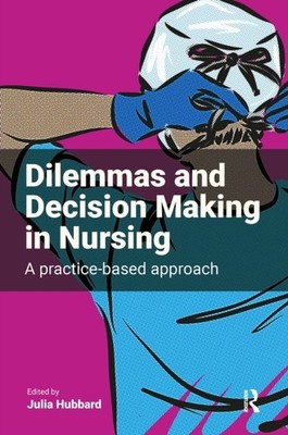 Dilemmas and Decision Making in Nursing: A  by Julia Hubbard PAPERBACK