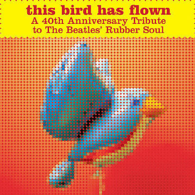 This Bird Has Flown: 40th Anniversary Tribute to Rubber Soul by Various Artists 