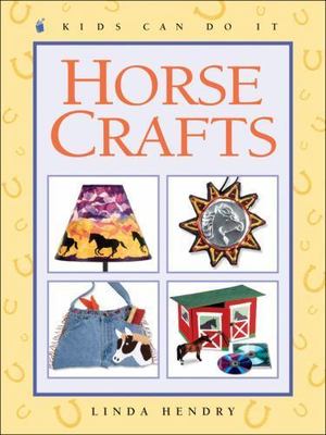 Horse Crafts (Kids Can Do It) by Linda Hendry