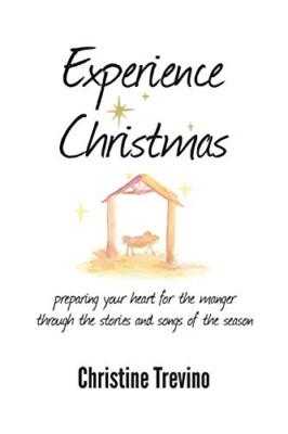 Experience Christmas: Preparing Your Heart for the Mang - Paperback NEW Trevino,