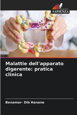 Malattie dell'apparato digerente: pratica clinica by Benamar- Dib Hanane (Italia