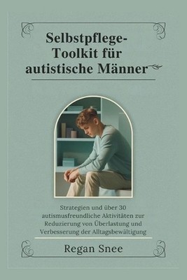 Selbstpflege-Toolkit fr autistische Mnner: Strategien und ?ber 30 autismusfreund