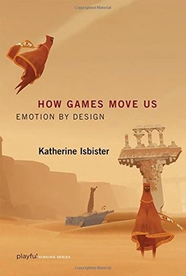 How Games Move Us: Emotion by Design (Playful Thinking) by Isbister, Katherine