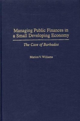 Managing Public Finances in a Small Developing Economy: The Case of Barbados by