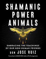 Shamanic Power Animals: Embracing the Teachings of Our Non-Human Friends (Sh...