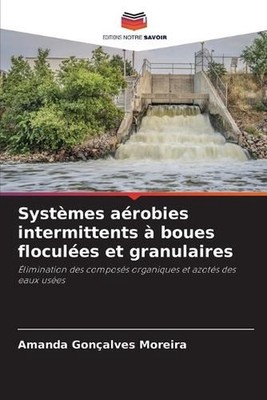 Systmes arobies intermittents boues flocules et granulaires by Amanda Gon?alves