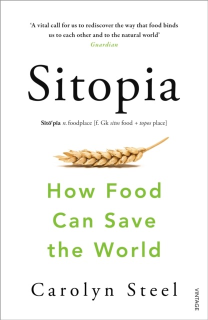 Sitopia How Food Can Save the World by Carolyn Steel (Paperback Book)