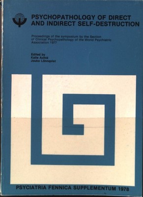 Psychopathology of Direct and Indirect Self-Destruction Achte, Kalle and Jouko L
