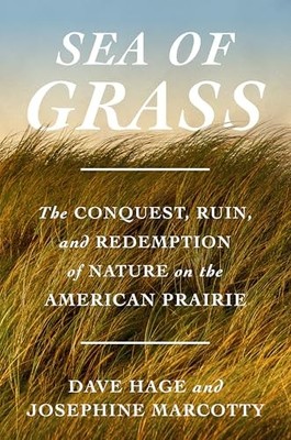 Sea of Grass: The Conquest, Ruin, and Redemption of Nature on the American Prai