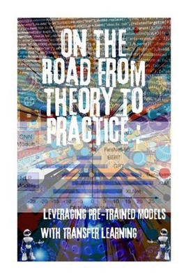 On The Road From Theory To Practice: Leveraging Pre-Trained Models With Transfer