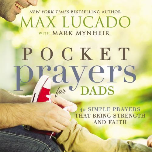 Pocket Prayers for Dads: 40 Simple Prayers- 9780718077358, Max Lucado, hardcover