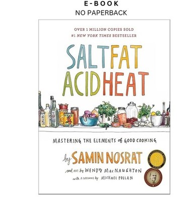 Salt, Fat, Acid, Heat: Mastering the Elements of Good , Samin Nosrat 2017