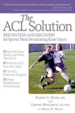 The ACL Solution : Prevention and Recovery for Sports Most Devast