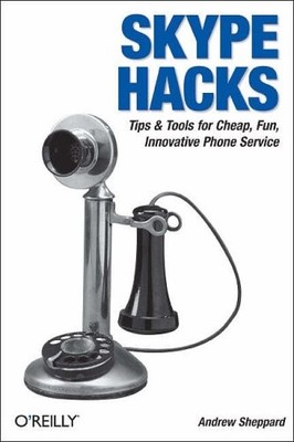 Skype Hacks: Tips & Tools for Cheap, Fun, Innovative Phone Servi
