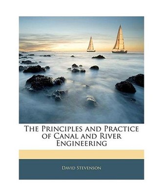 The Principles and Practice of Canal and River Engineering, David Stevenson