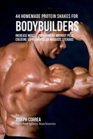 Joseph Correa | 44 Homemade Protein Shakes For Bodybuilders | Taschenbuch (2016)