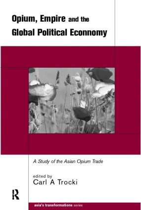 Opium, Empire and the Global Political Economy