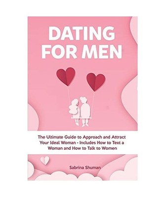 Dating for Men: The Ultimate Guide to Approach and Attract Your Ideal Woman - In
